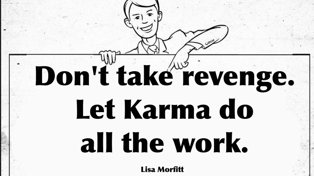 dont-take-revenge-let-karma-do-the-work-lisa-morfitt-quote-1024x576