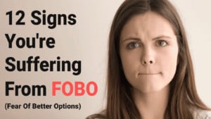 12-Signs-Youre-Suffering-From-FOBO-Fear-Of-Better-Options-300x169-1-1.jpg