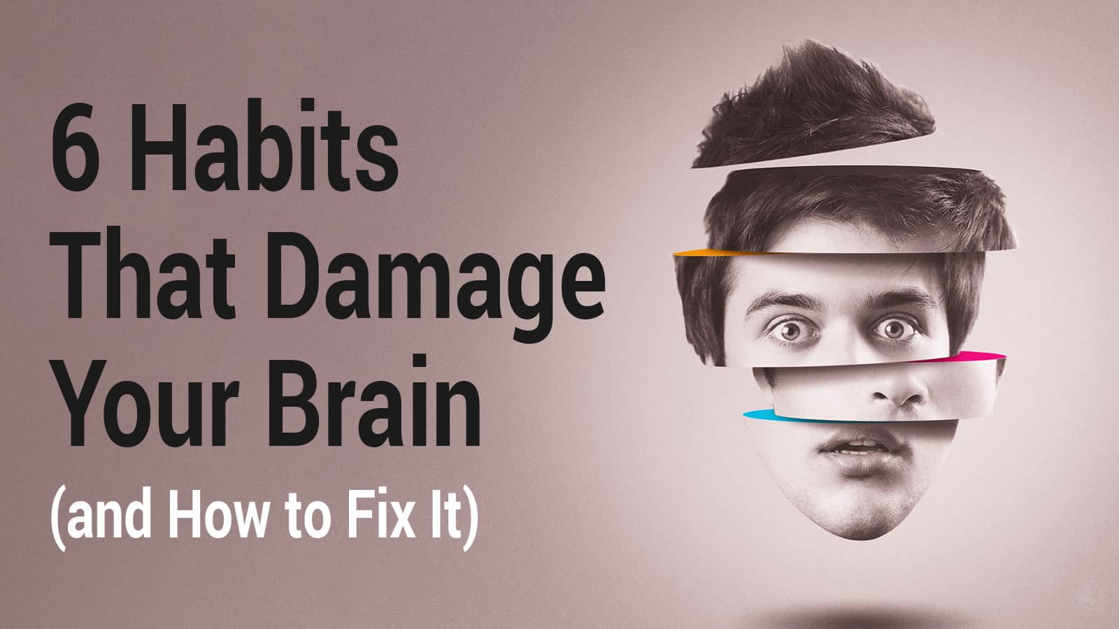 6-Habits-That-Damage-Your-Brain-and-How-to-Fix-It.jpg