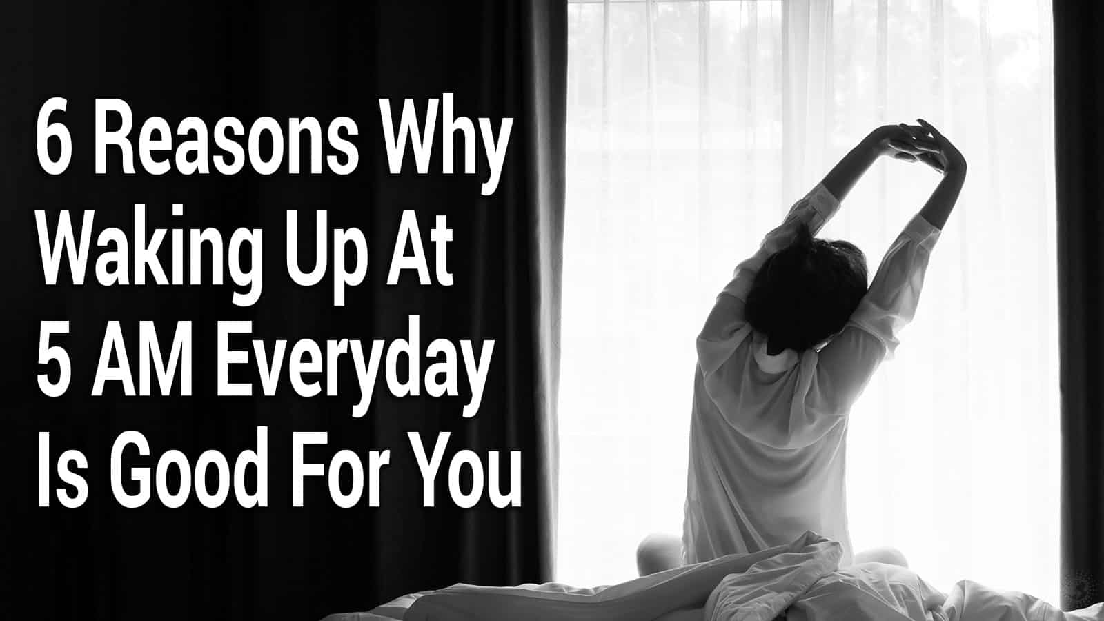 6-Reasons-Why-Waking-Up-At-5-AM-Everyday-Is-Good-For-You.jpg