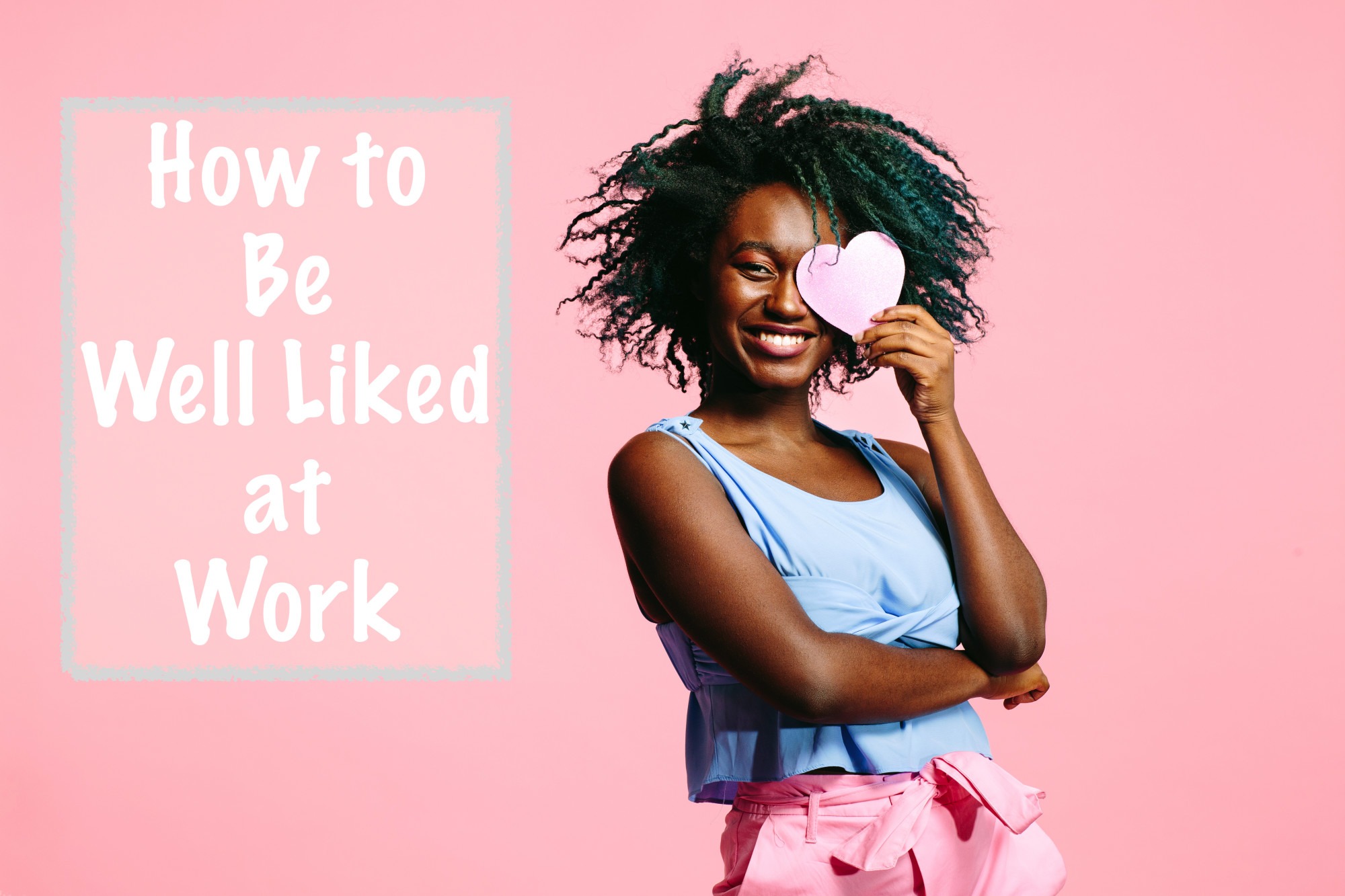 Elevate Your Status: How to Be Well Liked at Work