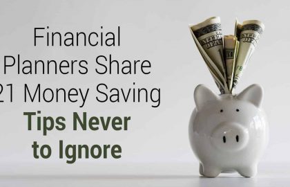 Financial Planners Share 21 Money Saving Tips Never to Ignore