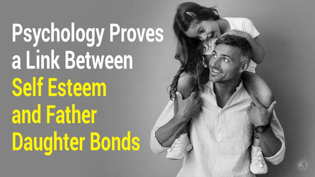 Psychology Proves a Link Between Self Esteem and Father Daughter Bonds