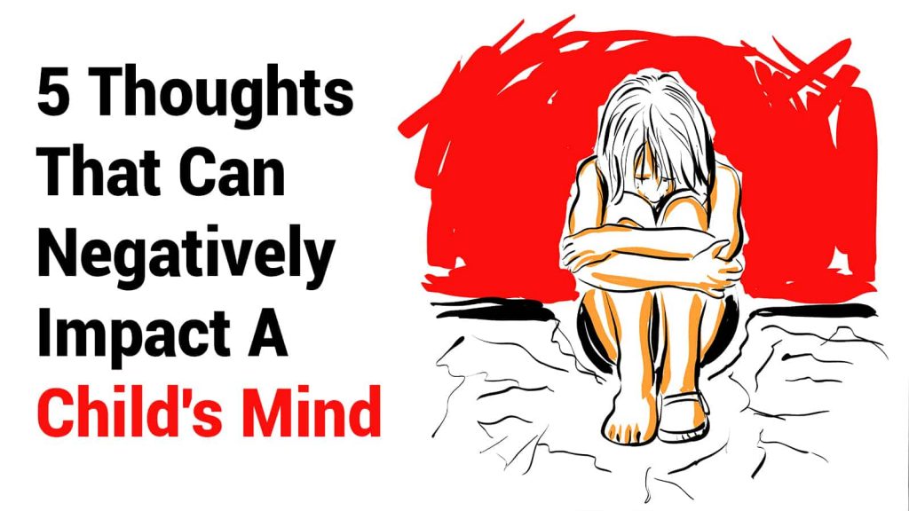 5 Thoughts That Can Negatively Impact A Child's Mind