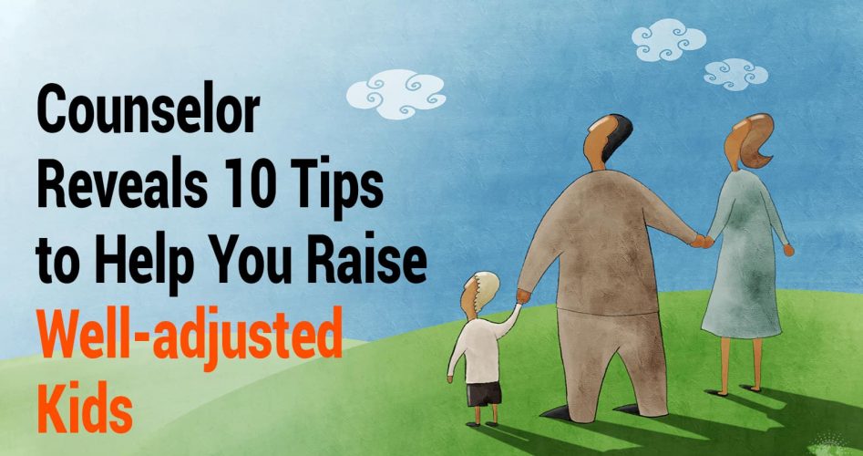 Counselor Reveals 10 Tips to Help You Raise Well-adjusted Kids