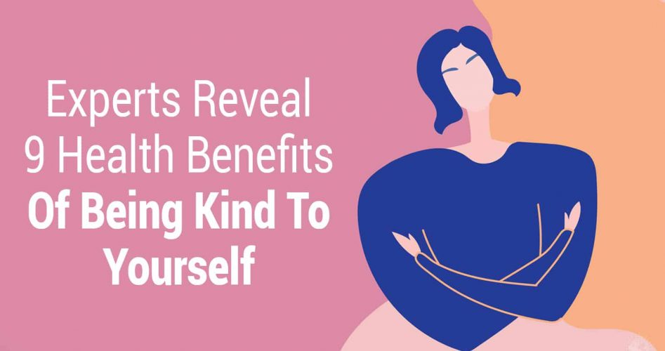 Experts Reveal 9 Health Benefits Of Being Kind To Yourself